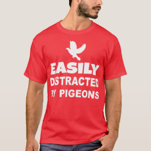 Easily Distracted By Pigeons 1 T-Shirt