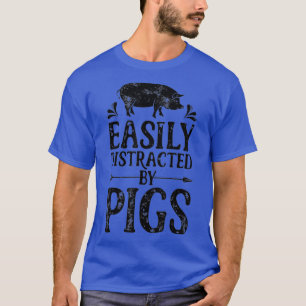 Easily Distracted By Pigs Funny Pig Lover Farmer T-Shirt