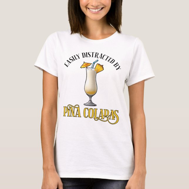 Easily Distracted By Pina Coladas T-Shirt (Front)