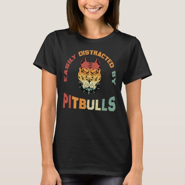 Easily Distracted By Pit Bulls Quote For Dog Lover T-Shirt (Front)