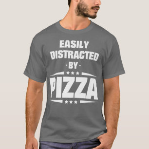 Easily Distracted By Pizza T-Shirt