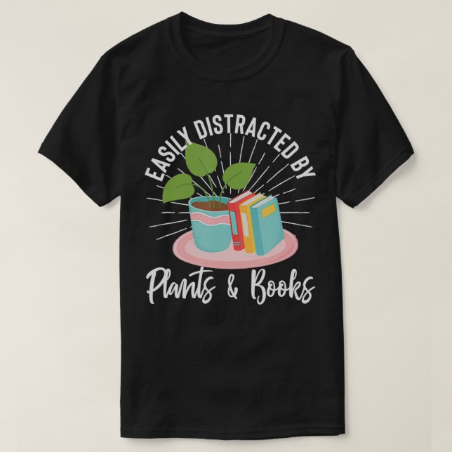 Easily Distracted By Plants And Books Bookworm Gar T-Shirt (Design Front)
