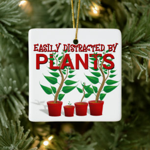 EASILY DISTRACTED BY PLANTS  CERAMIC ORNAMENT