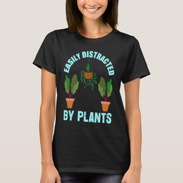 Easily Distracted By Plants Garden   Gardener T-Shirt (Front)