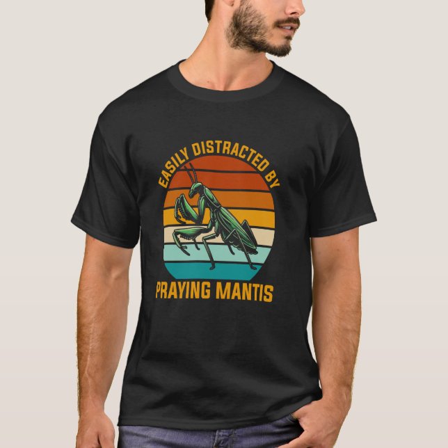 Easily Distracted By Praying Mantis Bug Catching I T-Shirt (Front)