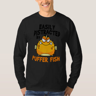 Easily Distracted By Puffer Fish Blowfish 1 T-Shirt