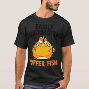 Easily Distracted By Puffer Fish Blowfish 1 T-Shirt