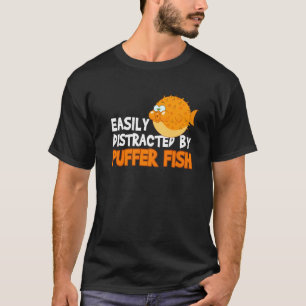 Easily Distracted By Puffer Fish Blowfish T-Shirt