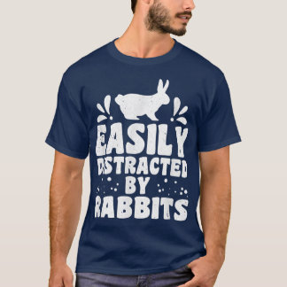 Easily distracted by rabbits rabbit farmer rabbit  T-Shirt
