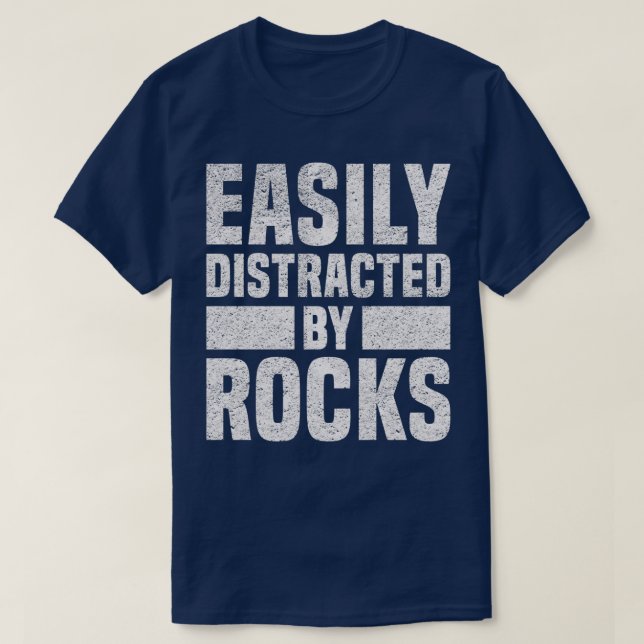 Easily Distracted By Rocks Geologist T-Shirt (Design Front)