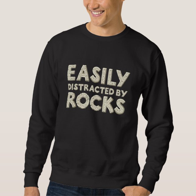 Easily Distracted By Rocks Geology Sweatshirt (Front)