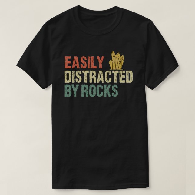 Easily Distracted By Rocks Geology  T-Shirt (Design Front)