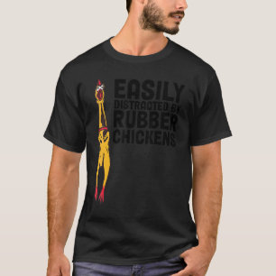 Easily Distracted By Rubber Chicken T-Shirt
