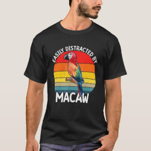 Easily Distracted By Scarlet Macaw Colourful Parro T-Shirt