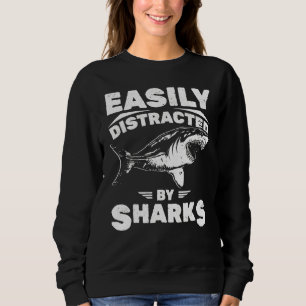 Easily Distracted By Sharks Shark Attack Humour Sh Sweatshirt