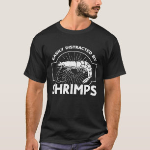 Easily Distracted By Shrimps Seafood Sea Shrimp T-Shirt