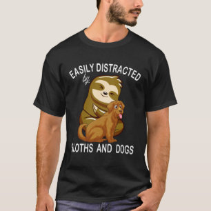 Easily Distracted By Sloths And Dog Humor Sloth    T-Shirt