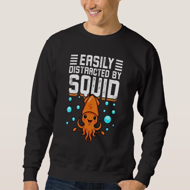 Easily Distracted By Squid Octopus  Cuttlefish Squ Sweatshirt (Front)