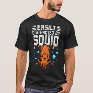 Easily Distracted By Squid Octopus  Cuttlefish Squ T-Shirt