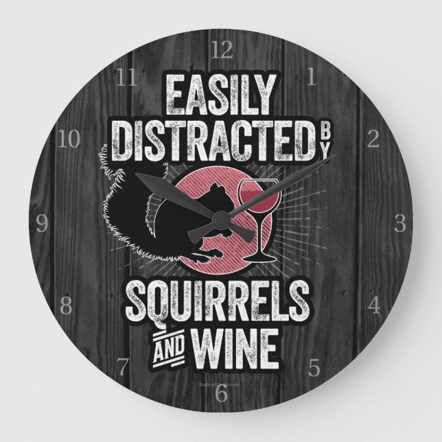 Easily Distracted by Squirrels and Wine Large Clock (Front)