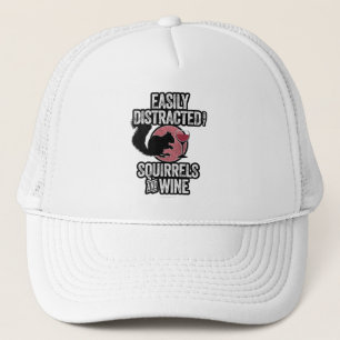 Easily Distracted by Squirrels and Wine Trucker Hat