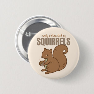 Easily Distracted by Squirrels Squirrel Lover 2 Inch Round Button
