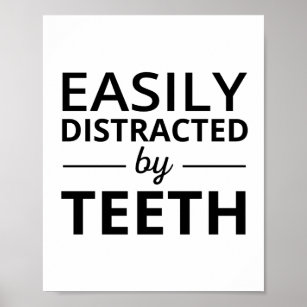 Easily Distracted By Teeth -  Dentist Gift, Dental Poster
