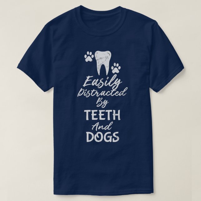 Easily Distracted By th and Dogs Dentist  T-Shirt (Design Front)
