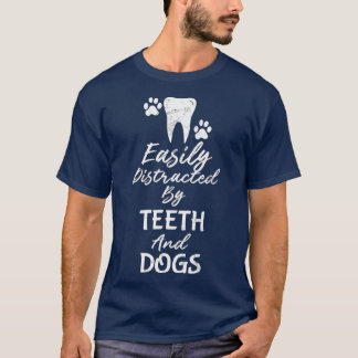 Easily Distracted By th and Dogs Dentist  T-Shirt