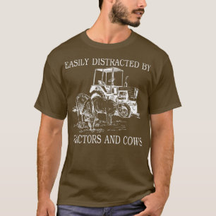 Easily Distracted By Tractors And Cows Funny Farme T-Shirt