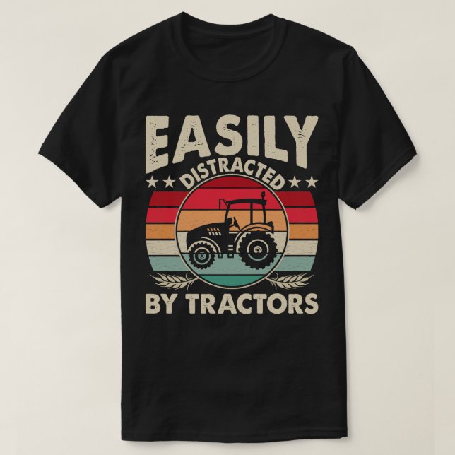 Easily Distracted By Tractors Funny Farming Quote T-Shirt (Design Front)
