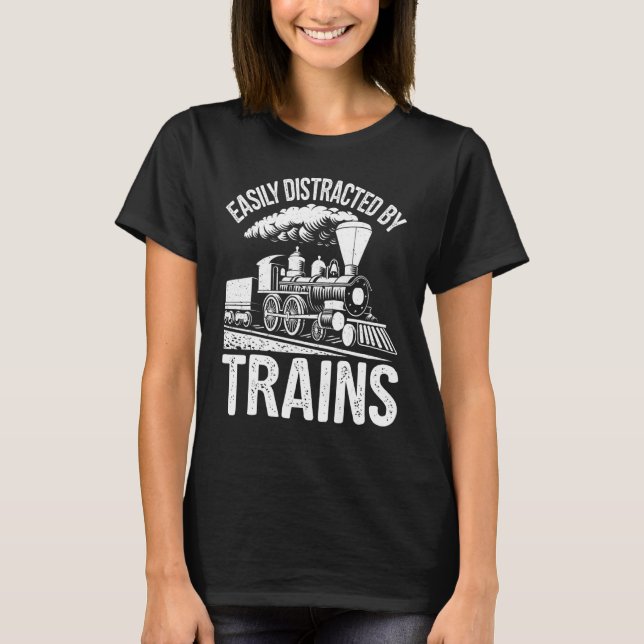 Easily Distracted By Trains Engine Drivers Railroa T-Shirt (Front)