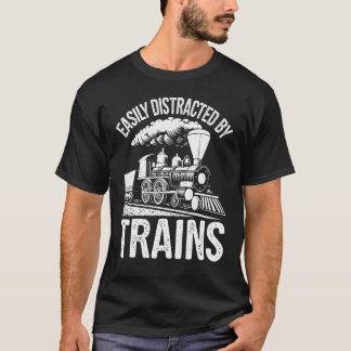 Easily Distracted By Trains Engine Drivers Railroa T-Shirt