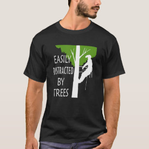 Easily Distracted By Trees Ironic Arborist Tree Su T-Shirt