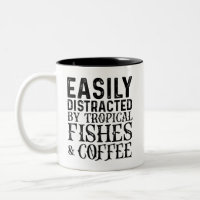 Easily Distracted By Tropical Fishes And Coffee