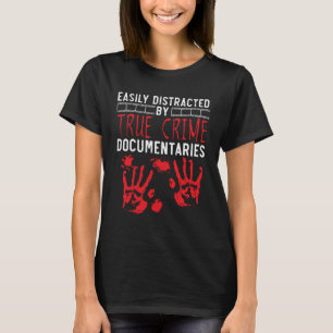 Easily Distracted By True Crime Documentaries T-Shirt