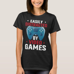 Easily Distracted By Video Games  Video Gamer T-Shirt