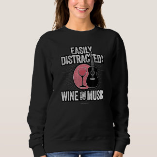 Easily Distracted By Wine And Music - Music Fan Wi Sweatshirt