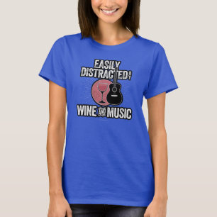 Easily Distracted by Wine and Music T-Shirt