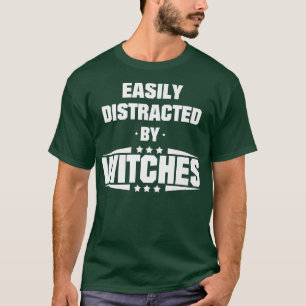 Easily Distracted By Witches Funny Halloween Quote T-Shirt