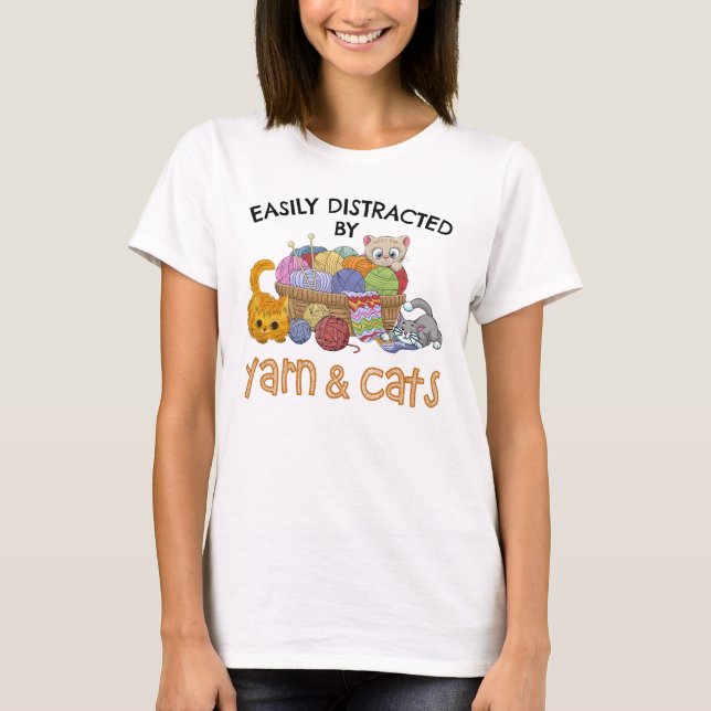 Easily Distracted By Yarn And Cats T-Shirt (Front)