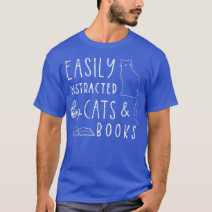 easily distracted cats and books  book lover  T-Shirt