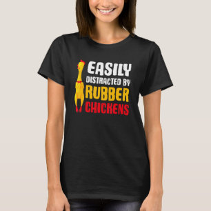 Easily Distracted Rubber Chicken Rubber Chicken T-Shirt