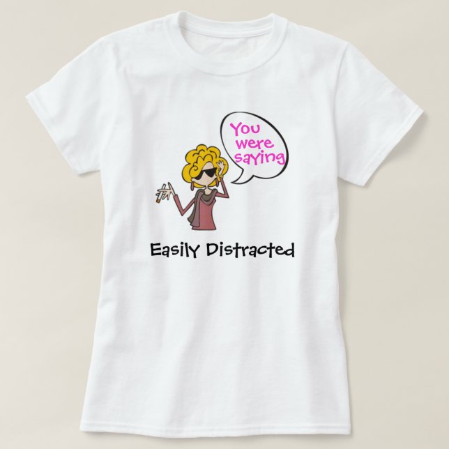 Easily Distracted T-Shirt (Design Front)