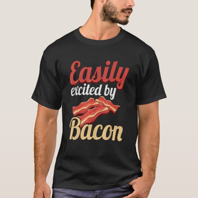 Easily Excited By Bacon Enthusiast Pork Grilling B T-Shirt (Front)