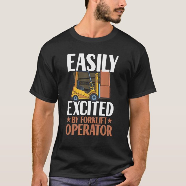 Easily Excited By Forklift Operator Warehouse Work T-Shirt (Front)