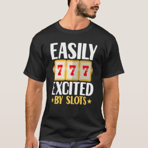 Easily Excited By Slots Player Gambler Gambling C T-Shirt