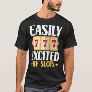 Easily Excited By Slots Player Gambler Gambling C T-Shirt