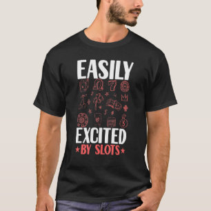 Easily Excited By Slots Player Gambler   Gambling  T-Shirt