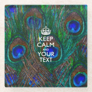 Easily KEEP CALM Have Your Text on Peacock Glass Coaster